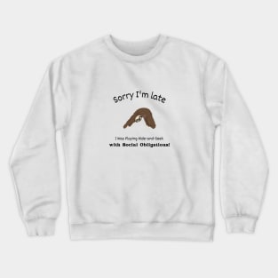 Sorry I'm late - I was playing Hide and Seek with my Social Obligations Crewneck Sweatshirt